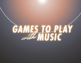 Games to Play w/ music Image