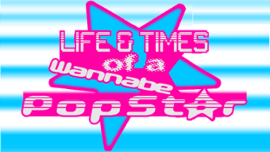 Life & Times of a Wannabe Popstar Image