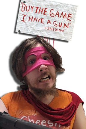 “Buy The Game, I Have a Gun” -Sheesh-Man Image