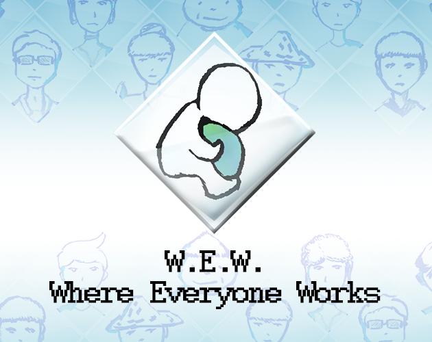 Games like W.E.W. (Where Everyone Works)
