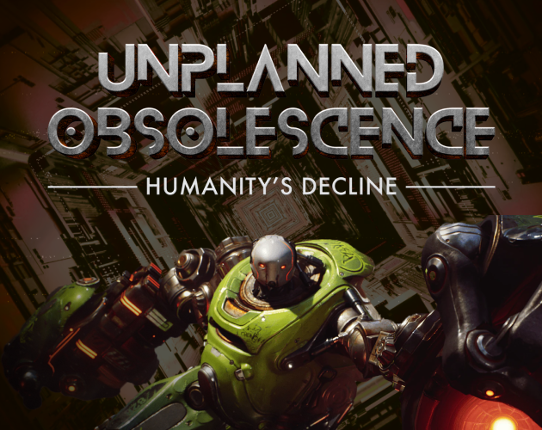 UNPLANNED OBSOLESCENCE – HUMANITY'S DECLINE Game Cover