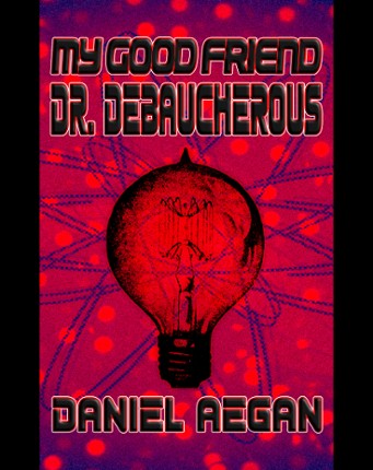 My Good Friend Dr. Debaucherous Image