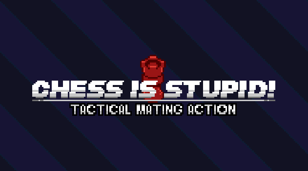 Games like CHESS IS STUPID!