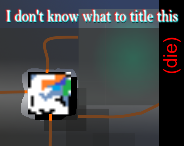 Games like I Dont Know What To Title This (die)