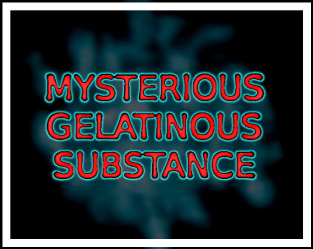 Games like Mysterious Gelatinous Substance