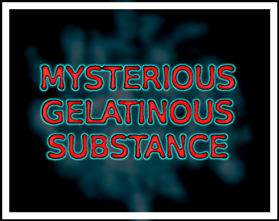 Mysterious Gelatinous Substance Game Cover