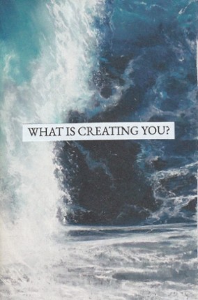 WHAT IS CREATING YOU? Image