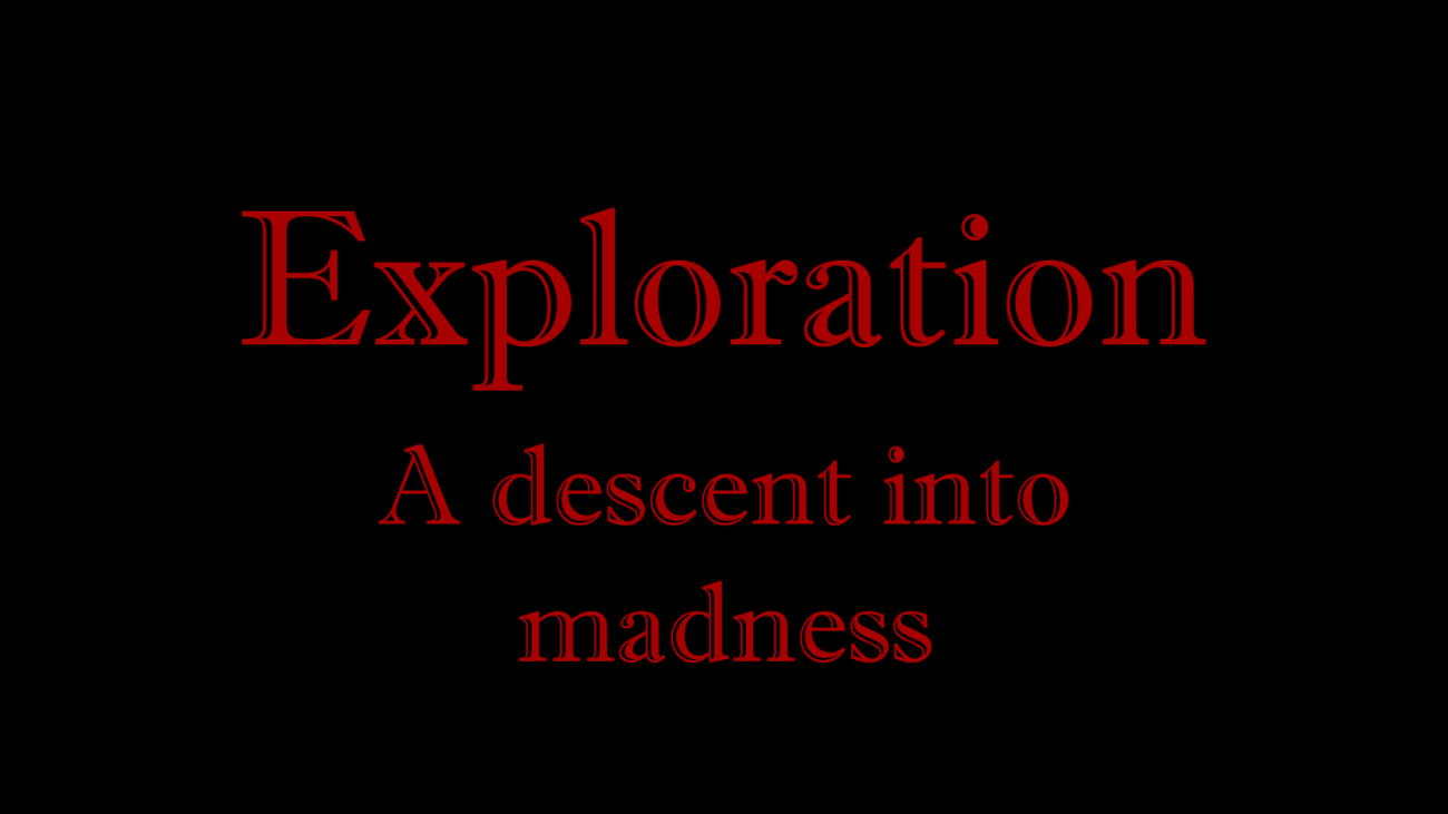 Games like Exploration: A descent into madness