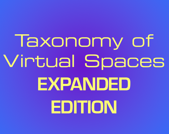 Taxonomy of Virtual Spaces - EXPANDED EDITION Image