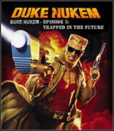 Duke Nukem: Episode 3 - Trapped in the Future Game Cover