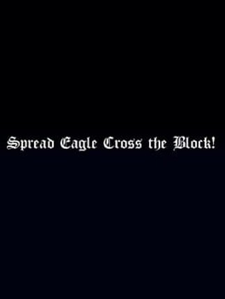 Spread Eagle Cross the Block Image