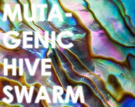 MUTAGENIC HIVE SWARM Image