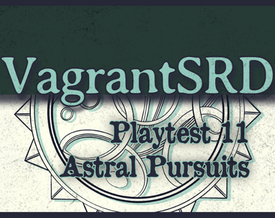 Vagrant SRD - Playtest 11 - Astral Pursuits Image