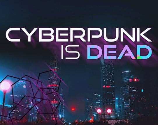 Cyberpunk is Dead [Forged in the Dark] Game Cover