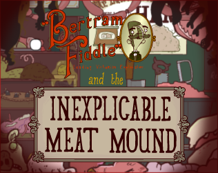 Games like Bertram Fiddle and the Inexplicable Meat Mound