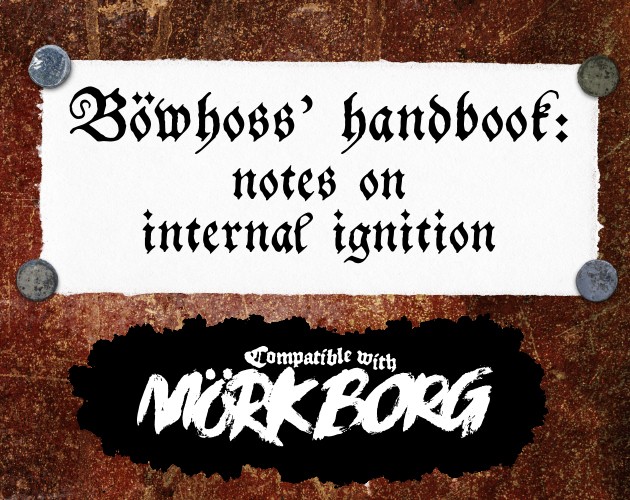 Games like Böwhoss’ handbook: notes on internal ignition - a field guide for MÖRK BORG
