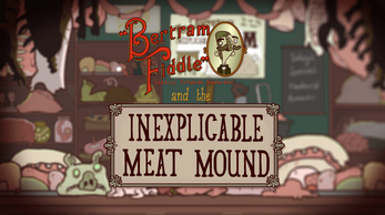 Bertram Fiddle and the Inexplicable Meat Mound Image