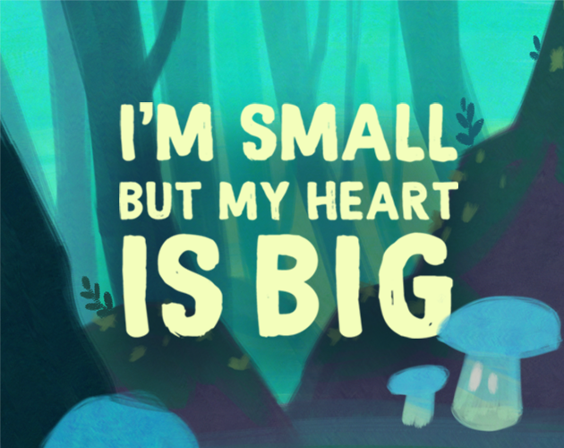 Games like I'm Small but my Heart is Big!