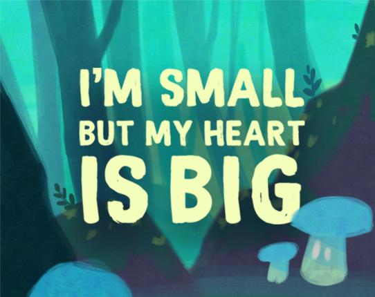 I'm Small but my Heart is Big! Image
