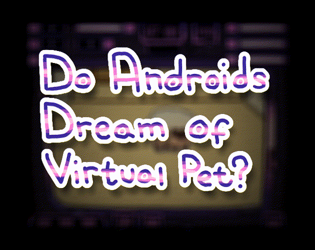 Games like Do Androids Dream Of Virtual Pet?