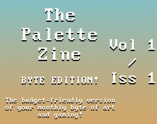 Games like The Palette Zine - Byte Edition - Vol1/Iss1