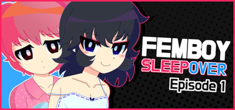 FEMBOY SLEEPOVER - Episode 1 Image