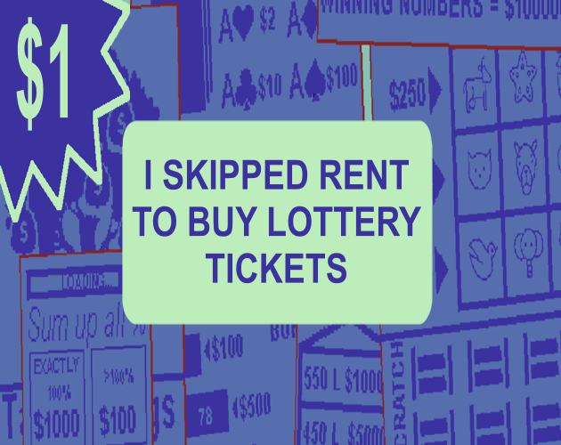 Games like I Skipped Rent To Buy Lottery Tickets