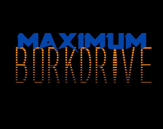 Games like Maximum Borkdrive