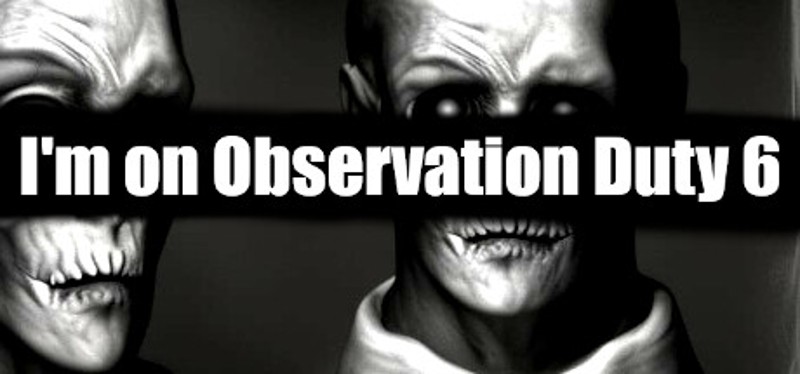 I'm on Observation Duty 6 Image
