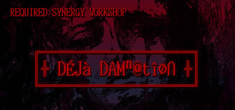 REQUIRED SYNERGY WORKSHOP: Deja Damnation Image