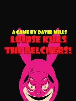 Games like Louise Kills The Belchers!