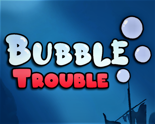 Bubble Trouble Image