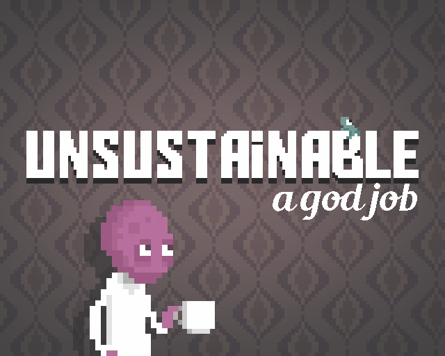 Games like UNSUSTAINABLE: a god job