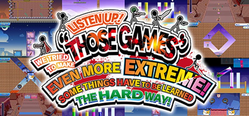 LISTEN UP! WE TRIED TO MAKE “THOSE GAMES” EVEN MORE EXTREME! SOME THINGS HAVE TO BE LEARNED THE HARD WAY! Image