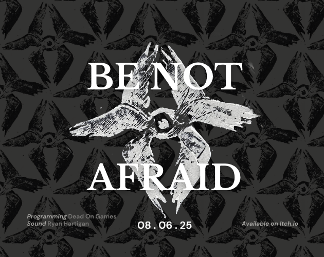 Games like Be Not Afraid