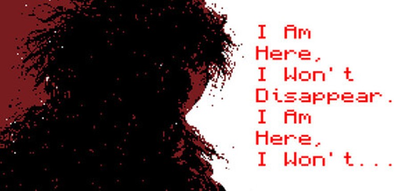 I Am Here, I Won't Disappear. I Am Here, I Won't... Image