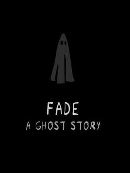 Games like Fade: A Ghost Story