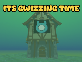 Its Gwizzing Time Image