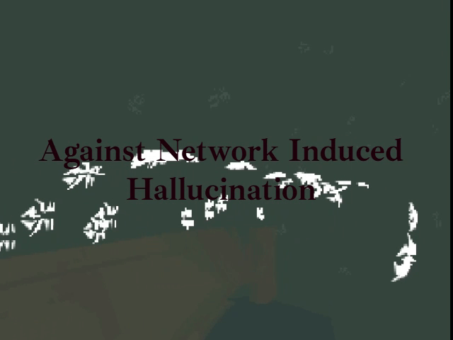 Games like Against Network Induced Hallucination