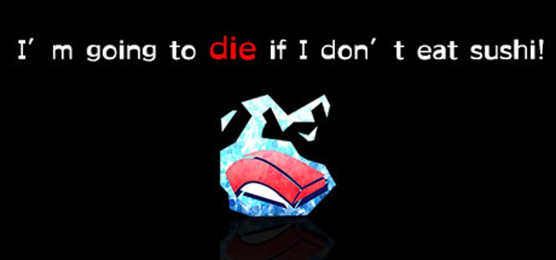 I’m going to die if I don’t eat sushi! Image