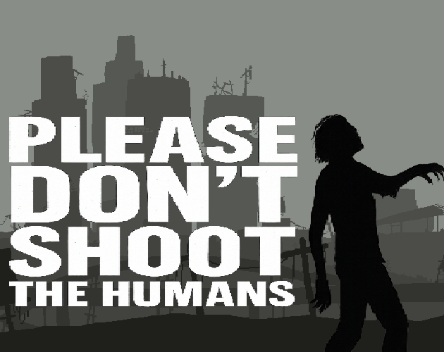 Games like Please Don't Shoot the Humans