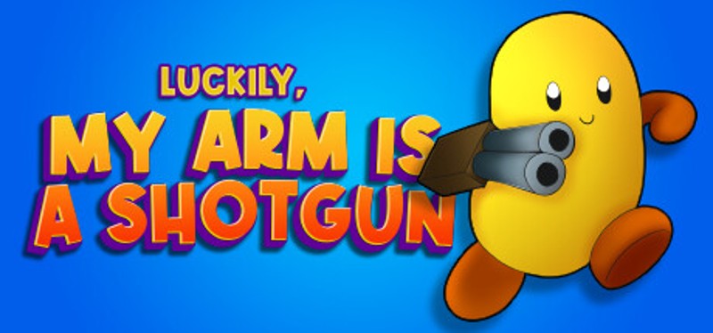 Luckily, My Arm Is A Shotgun Image