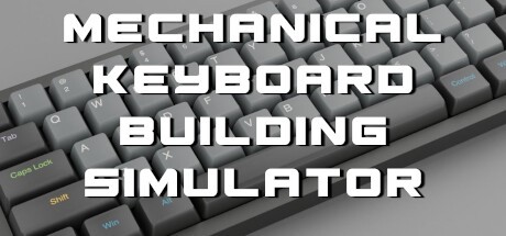 Games like Mechanical Keyboard Building Simulator