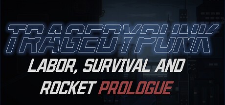 Games like TRAGEDYPUNK:LABOR, SURVIVAL AND ROCKET Prologue