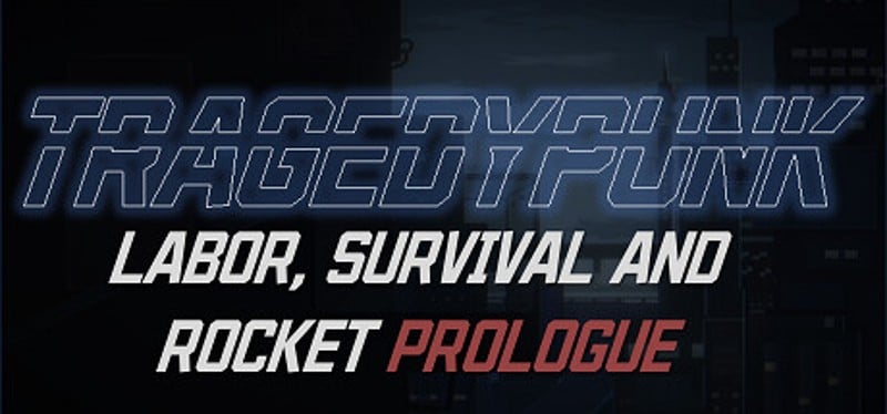 TRAGEDYPUNK:LABOR, SURVIVAL AND ROCKET Prologue Image