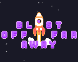 Blast Off Far Away Image