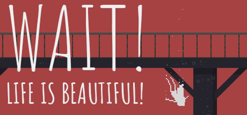 Wait! Life is Beautiful! Image