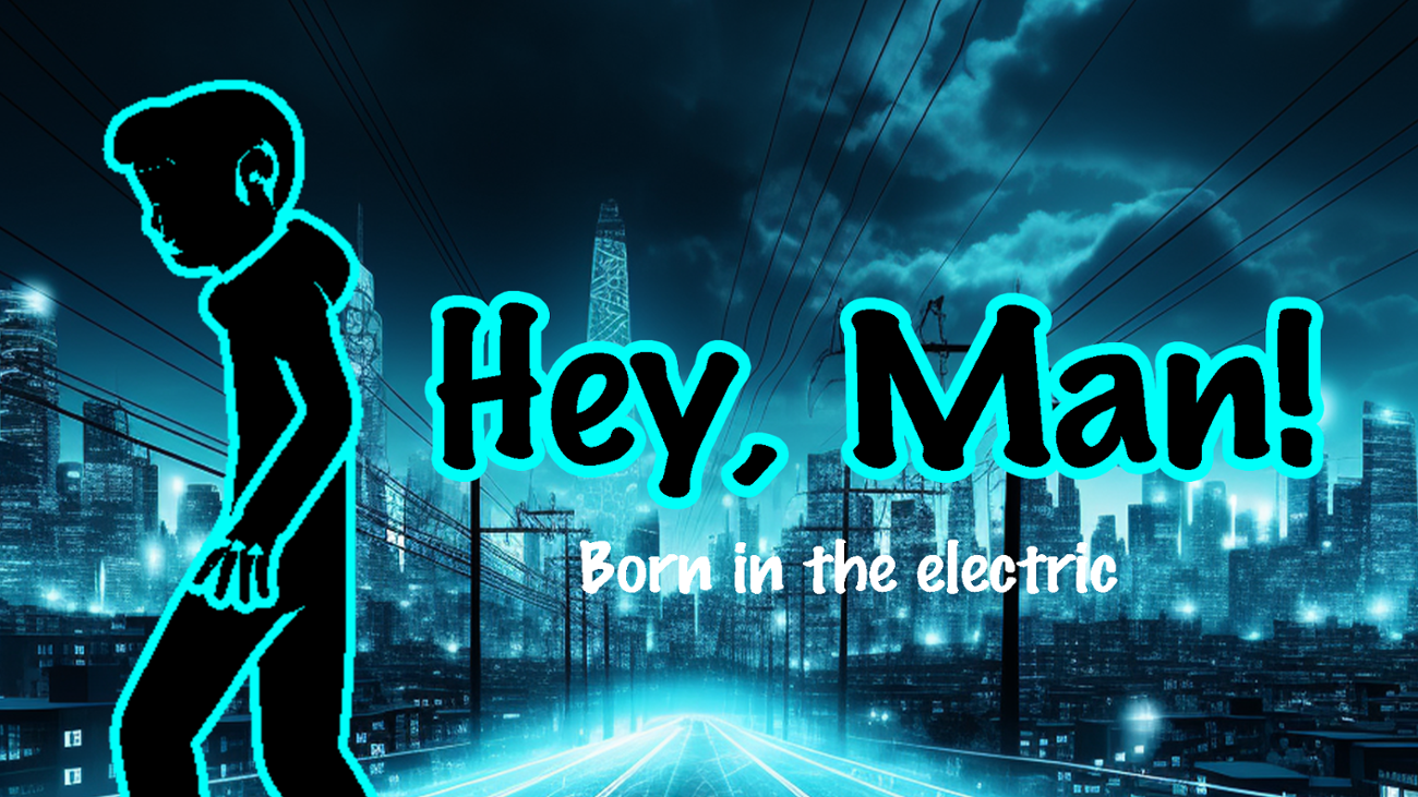 Games like Hey, Man! - born in the electric
