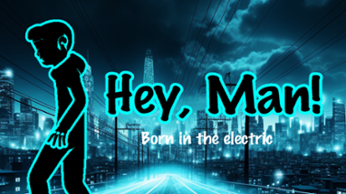 Hey, Man! - born in the electric Image