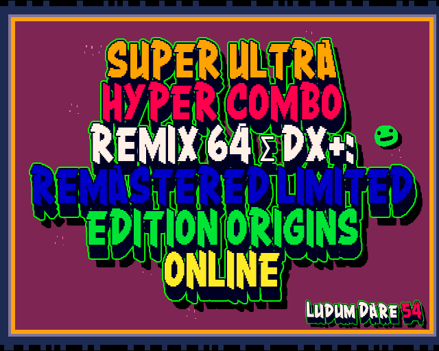 Games like SUPER ULTRA HYPER COMBO REMIX 64 Σ DX+:REMASTERED LIMITED EDITION ORIGINS ONLINE